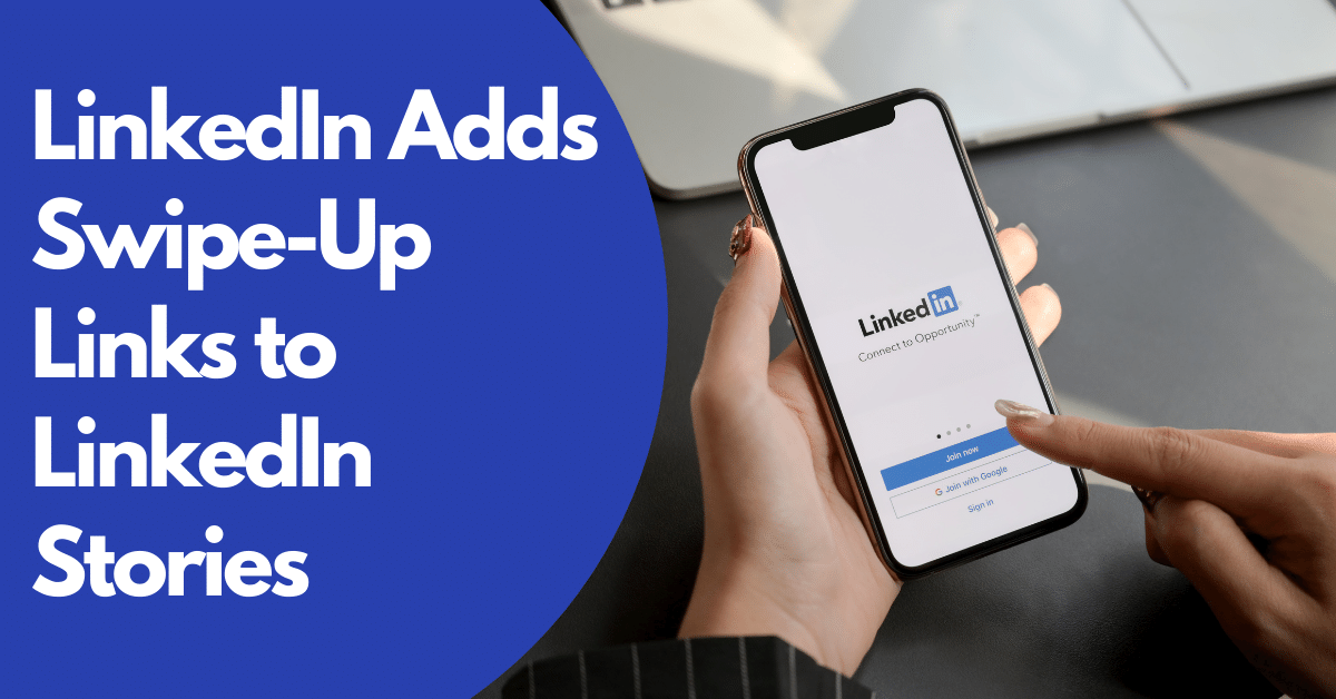 LinkedIn Adds Swipe-Up Links to LinkedIn Stories